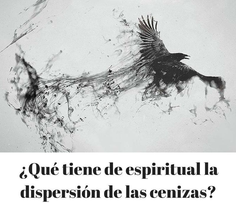 Dispersion de cenizas de los muertos - Perspectiva Espiritual